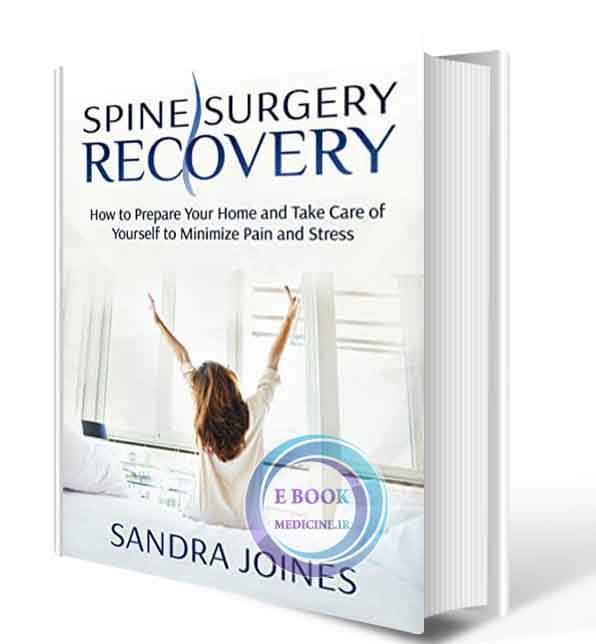 دانلود کتاب Spine Surgery Recovery: How to Prepare Your Home and Take Care of Yourself to Minimize Pain and Stress ( PDF)